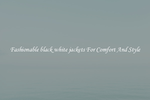 Fashionable black white jackets For Comfort And Style