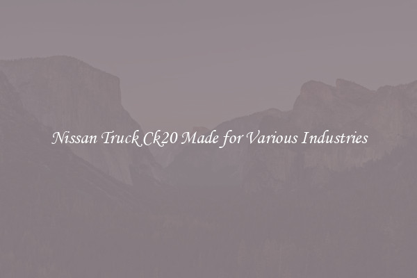 Nissan Truck Ck20 Made for Various Industries