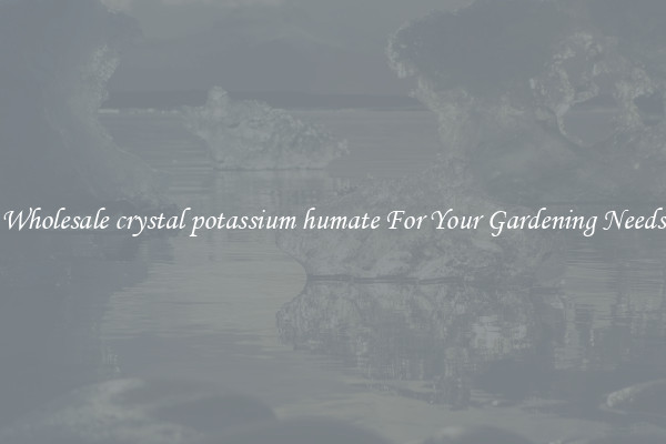Wholesale crystal potassium humate For Your Gardening Needs