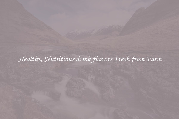 Healthy, Nutritious drink flavors Fresh from Farm