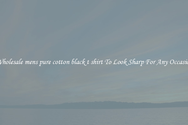 Wholesale mens pure cotton black t shirt To Look Sharp For Any Occasion