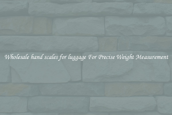 Wholesale hand scales for luggage For Precise Weight Measurement
