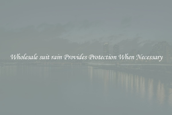 Wholesale suit rain Provides Protection When Necessary