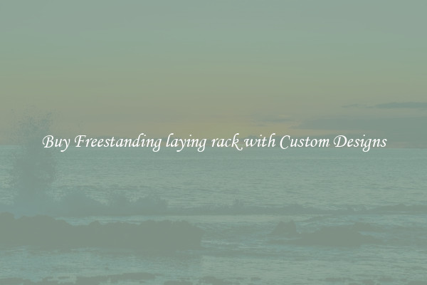 Buy Freestanding laying rack with Custom Designs