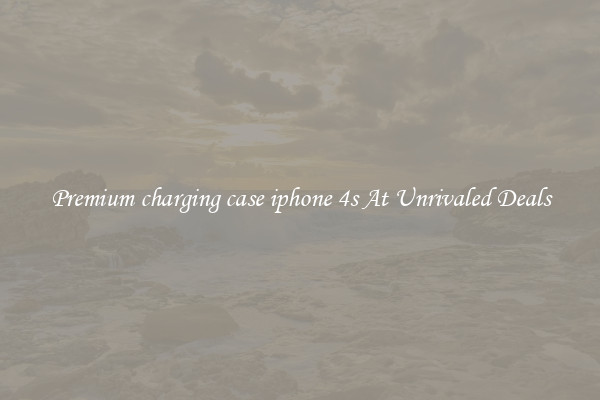 Premium charging case iphone 4s At Unrivaled Deals