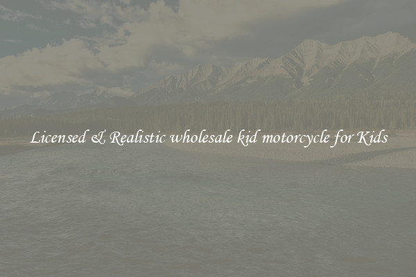Licensed & Realistic wholesale kid motorcycle for Kids