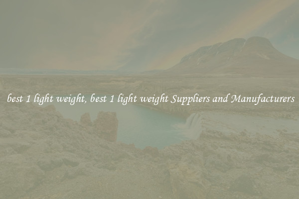 best 1 light weight, best 1 light weight Suppliers and Manufacturers