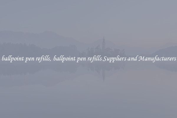 ballpoint pen refills, ballpoint pen refills Suppliers and Manufacturers