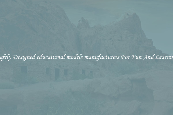 Safely Designed educational models manufacturers For Fun And Learning