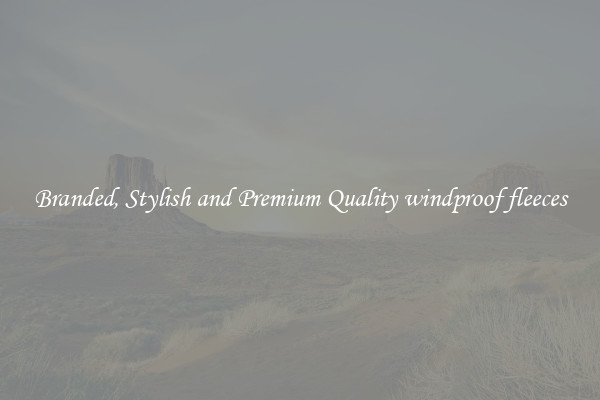 Branded, Stylish and Premium Quality windproof fleeces