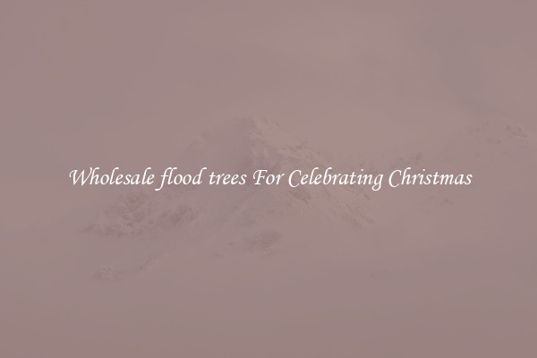 Wholesale flood trees For Celebrating Christmas