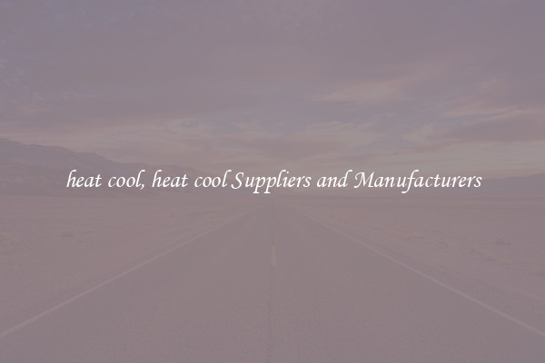 heat cool, heat cool Suppliers and Manufacturers