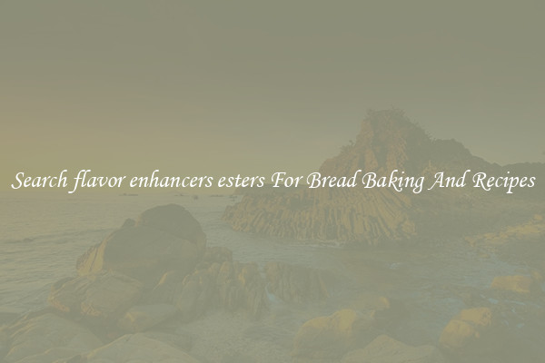 Search flavor enhancers esters For Bread Baking And Recipes