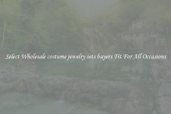 Select Wholesale costume jewelry sets buyers Fit For All Occasions