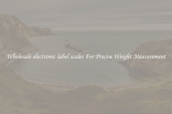 Wholesale electronic label scales For Precise Weight Measurement