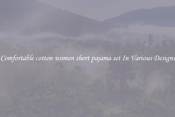 Comfortable cotton women short pajama set In Various Designs