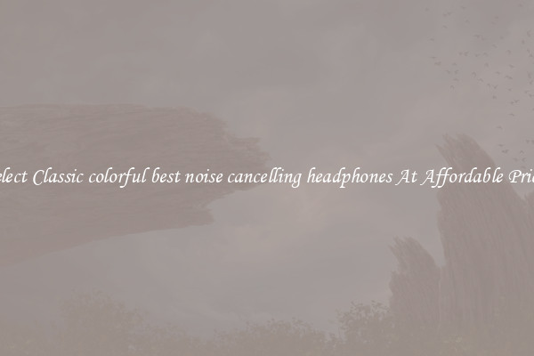 Select Classic colorful best noise cancelling headphones At Affordable Prices