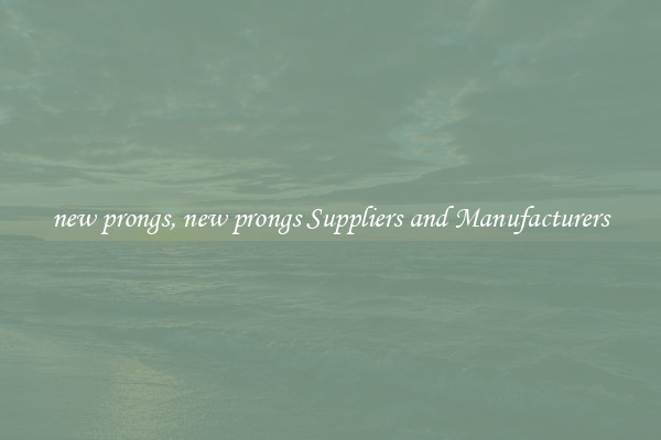 new prongs, new prongs Suppliers and Manufacturers