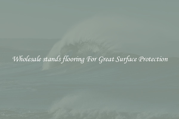 Wholesale stands flooring For Great Surface Protection