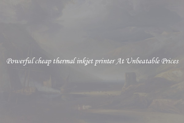 Powerful cheap thermal inkjet printer At Unbeatable Prices