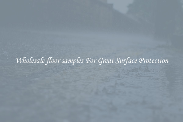 Wholesale floor samples For Great Surface Protection