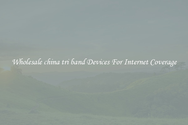 Wholesale china tri band Devices For Internet Coverage