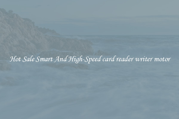 Hot Sale Smart And High-Speed card reader writer motor