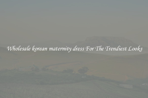 Wholesale korean maternity dress For The Trendiest Looks