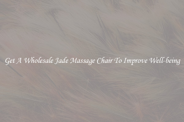 Get A Wholesale Jade Massage Chair To Improve Well-being