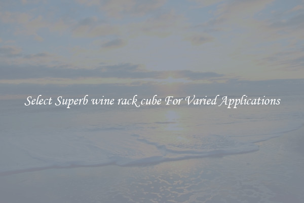Select Superb wine rack cube For Varied Applications
