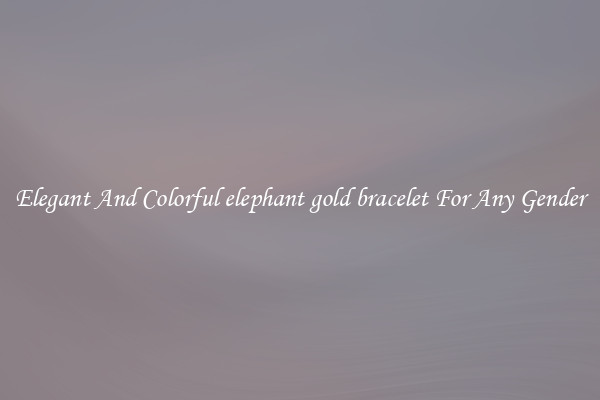 Elegant And Colorful elephant gold bracelet For Any Gender