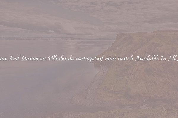 Elegant And Statement Wholesale waterproof mini watch Available In All Styles