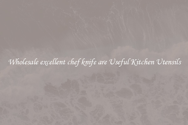 Wholesale excellent chef knife are Useful Kitchen Utensils