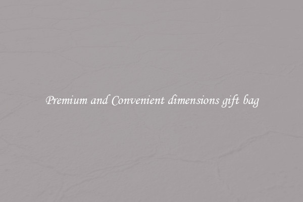 Premium and Convenient dimensions gift bag