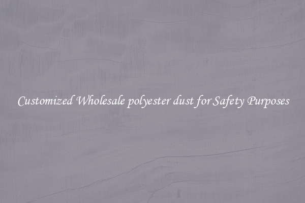 Customized Wholesale polyester dust for Safety Purposes