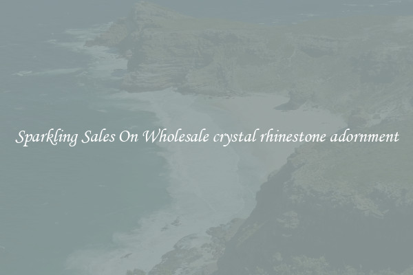 Sparkling Sales On Wholesale crystal rhinestone adornment