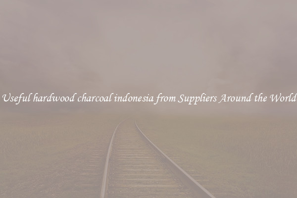 Useful hardwood charcoal indonesia from Suppliers Around the World