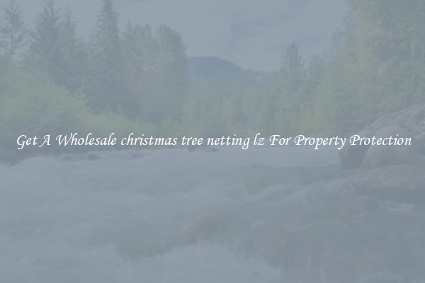 Get A Wholesale christmas tree netting lz For Property Protection