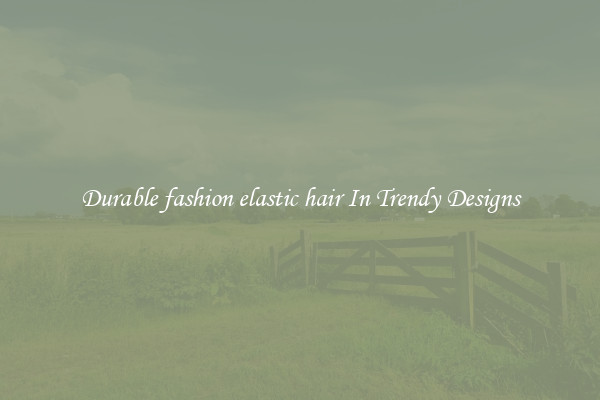 Durable fashion elastic hair In Trendy Designs