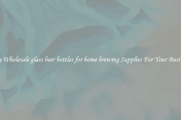 Buy Wholesale glass beer bottles for home brewing Supplies For Your Business