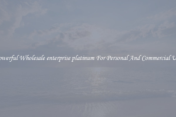 Powerful Wholesale enterprise platinum For Personal And Commercial Use