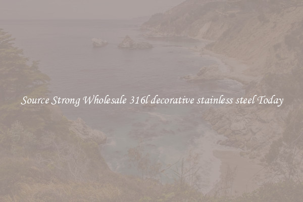 Source Strong Wholesale 316l decorative stainless steel Today