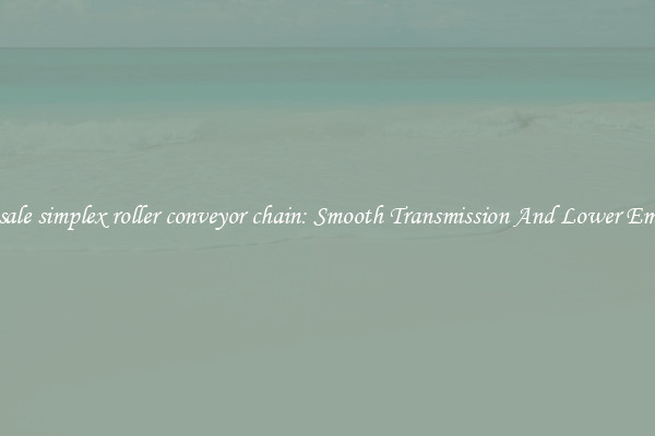 Wholesale simplex roller conveyor chain: Smooth Transmission And Lower Emissions