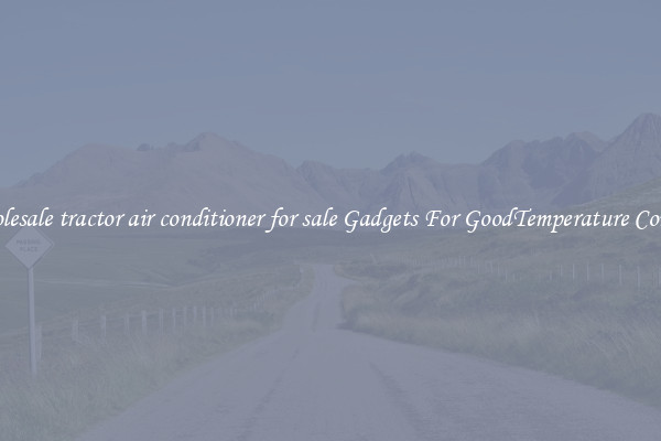 Wholesale tractor air conditioner for sale Gadgets For GoodTemperature Control