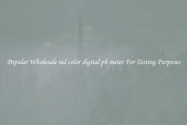 Popular Wholesale red color digital ph meter For Testing Purposes
