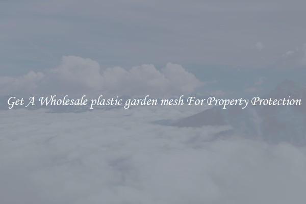 Get A Wholesale plastic garden mesh For Property Protection