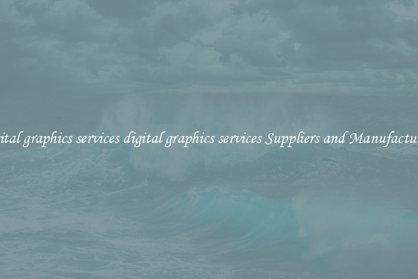 digital graphics services digital graphics services Suppliers and Manufacturers