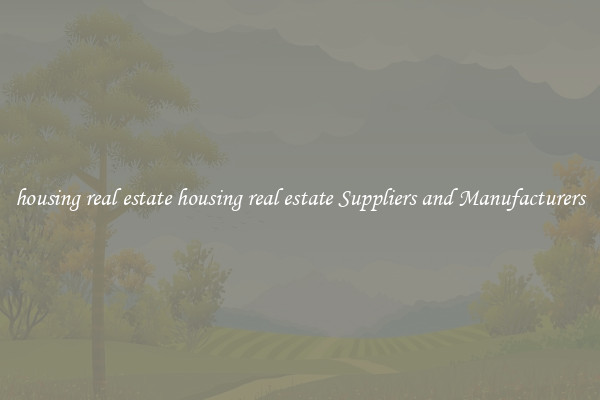 housing real estate housing real estate Suppliers and Manufacturers