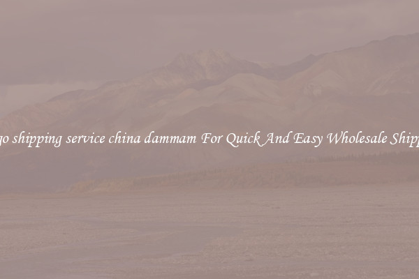 cargo shipping service china dammam For Quick And Easy Wholesale Shipping