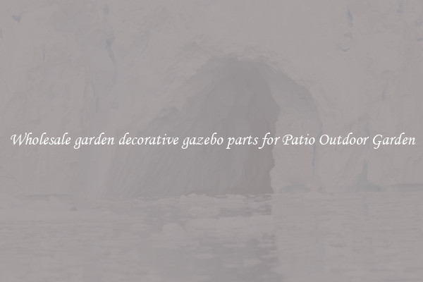 Wholesale garden decorative gazebo parts for Patio Outdoor Garden